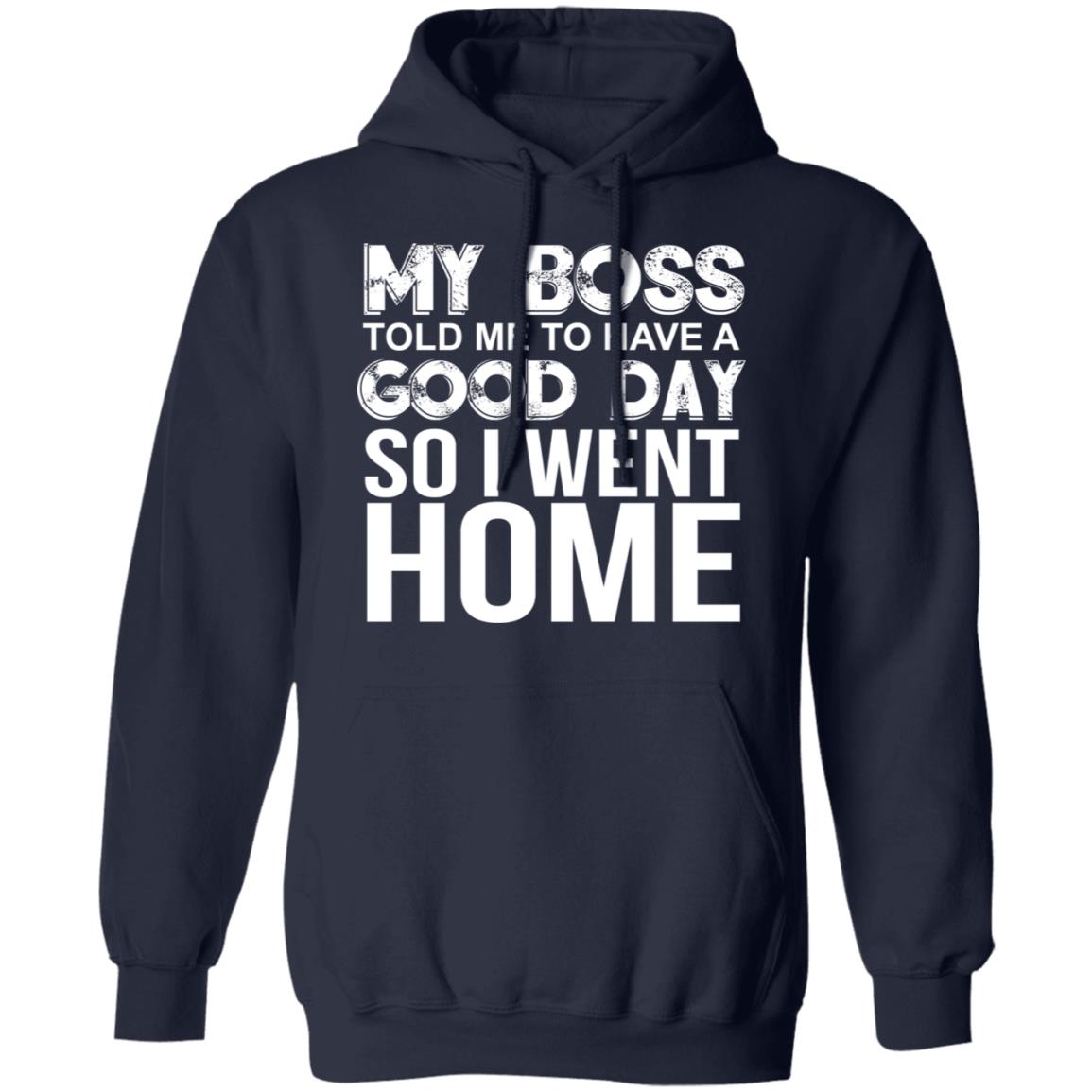 My Boss Told Me To Have A Good Day Shirt - TeeDragons