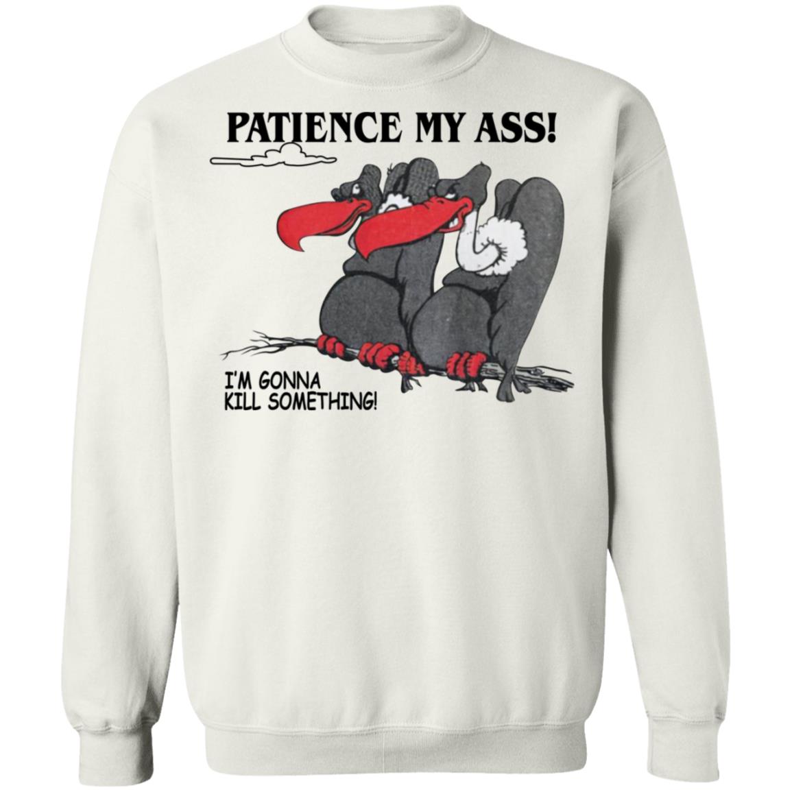 Condor Patience My Ass I’m Gonna Kill Something Shirt