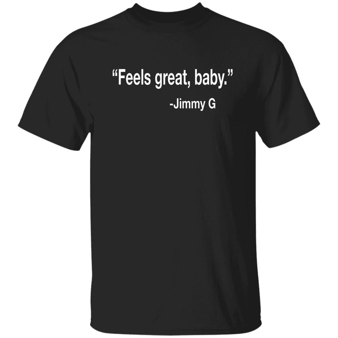 Feels Great Baby Jimmy G Shirt
