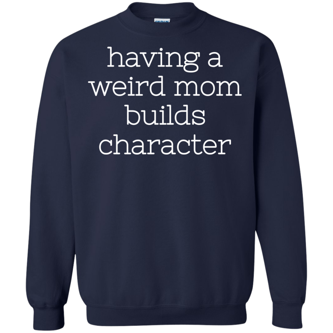 Having A Weird Mom Builds Character Shirt - TeeDragons