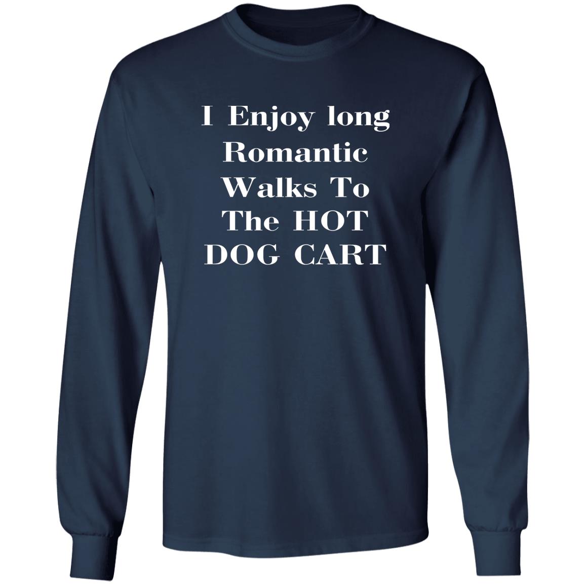 I Enjoy Long Romantic Walks To The Hot Dog Cart Shirt