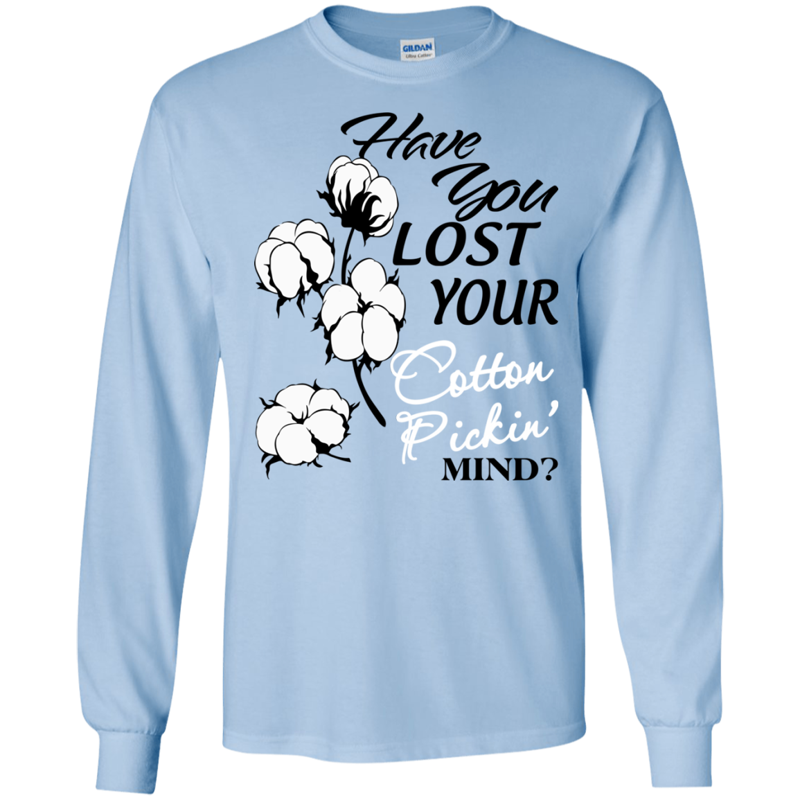 Have You Lost Your Cotton Pickin' Mind Shirt, Hoodie, Tank - TeeDragons