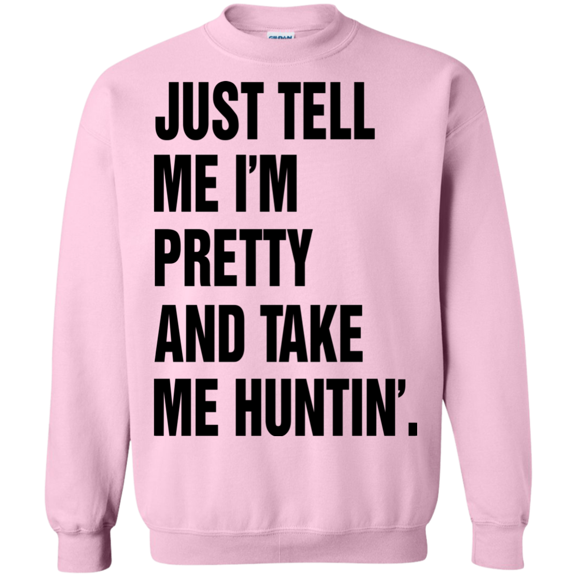 Just Tell Me I’m Pretty And Take Me Huntin’ Shirt, Hoodie - TeeDragons