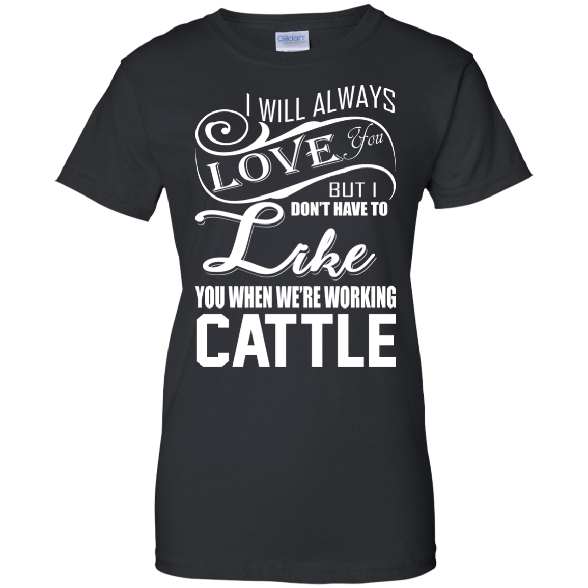 I Will Always Love You But I Don't Have To Like You.. T-shirt - TeeDragons