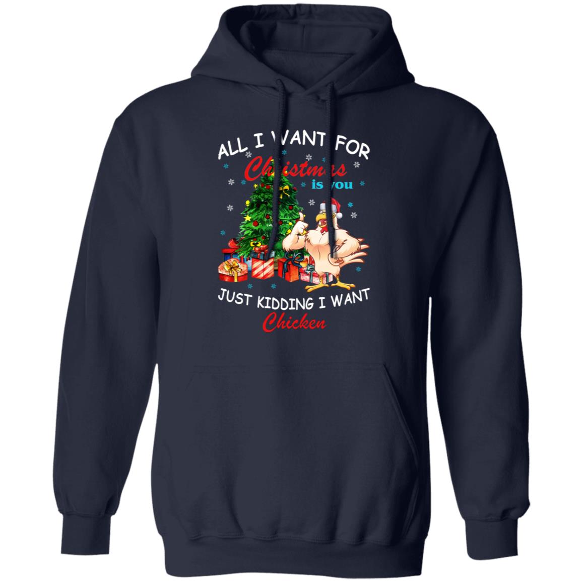 All I Want For Christmas Is You Just Kidding I Want Chicken Shirt