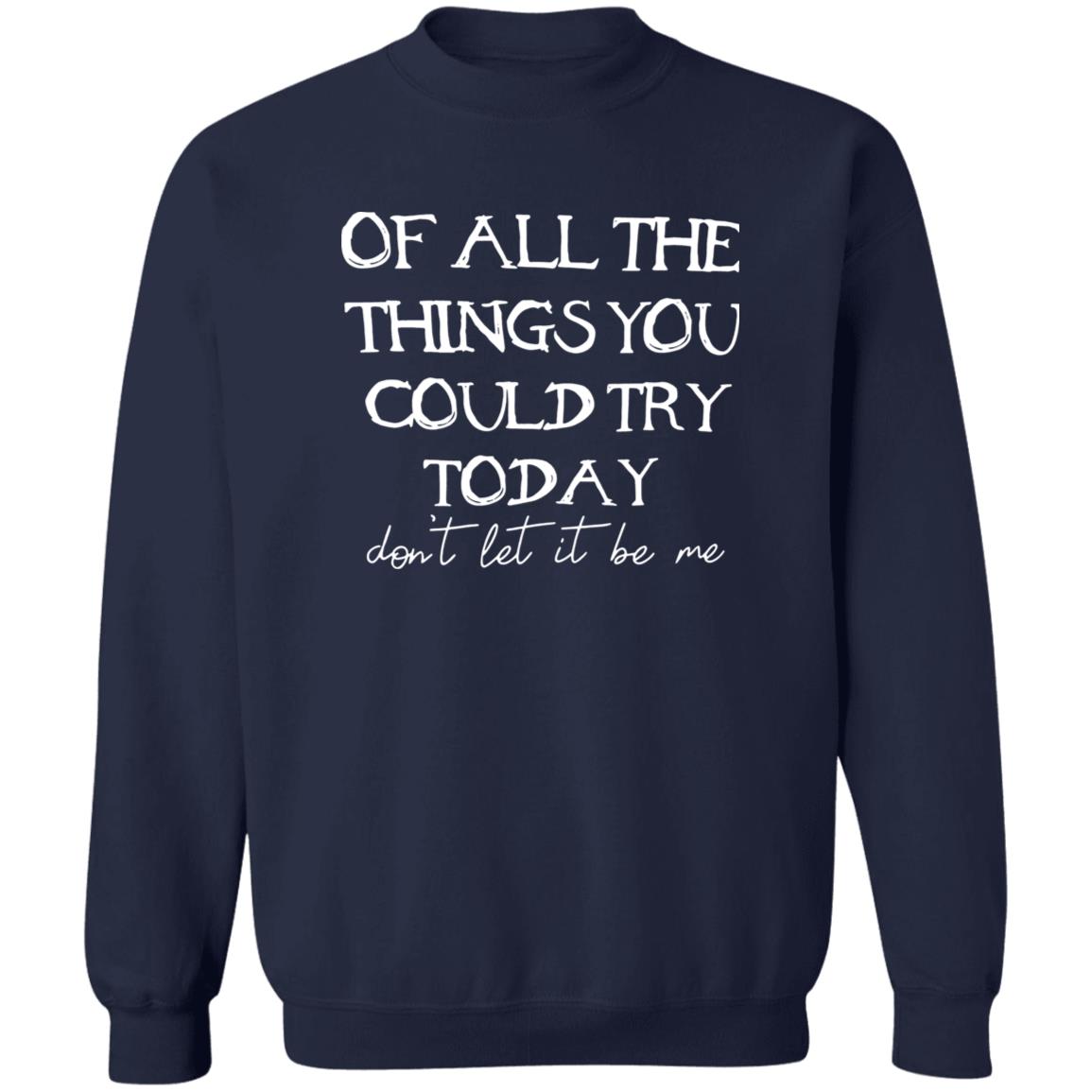Of All The Things You Could Try Today Shirt