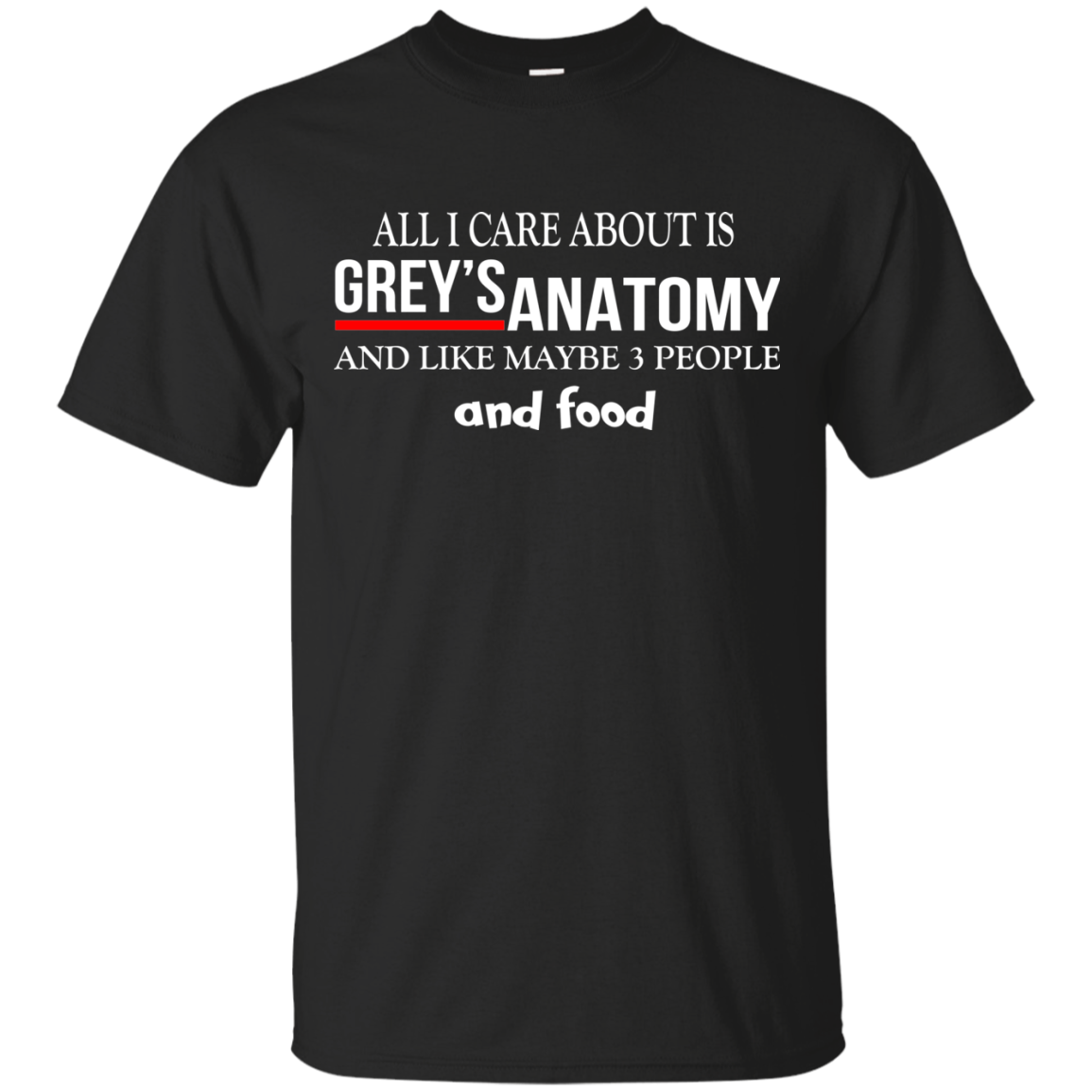 All I Care About Is Grey's Anatomy And Like Maybe 3 People And Food T-Shirt - TeeDragons