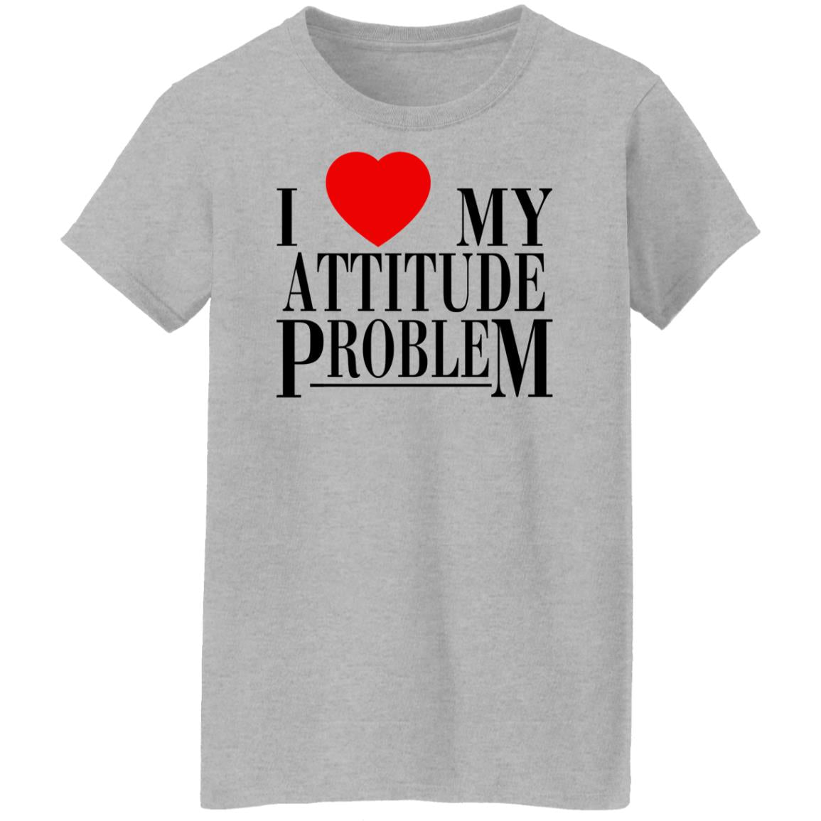 I Love My Attitude Problem Shirt