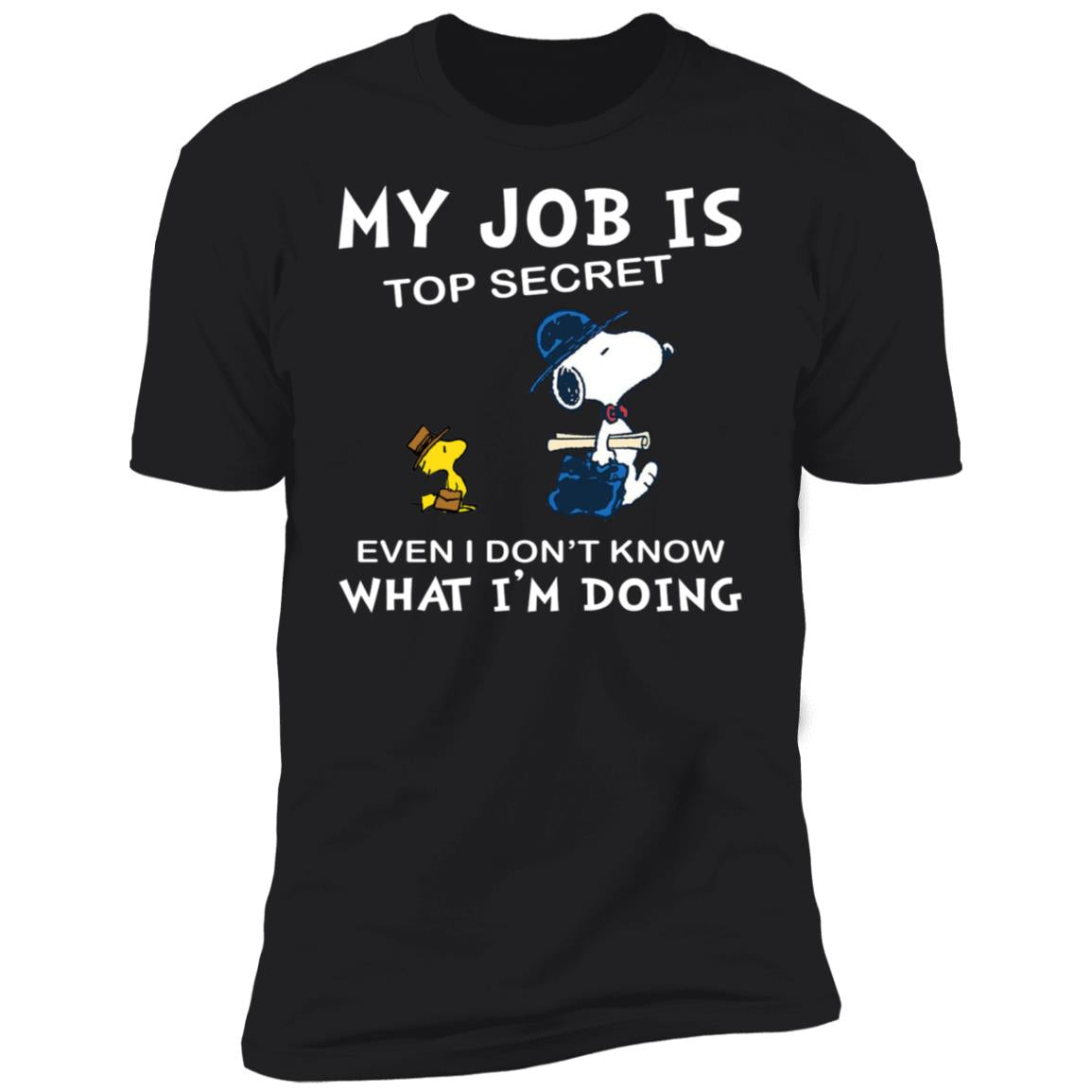 Snoopy My Job Is Top Secret Even If I Don't Know What I'm Doing Shirt