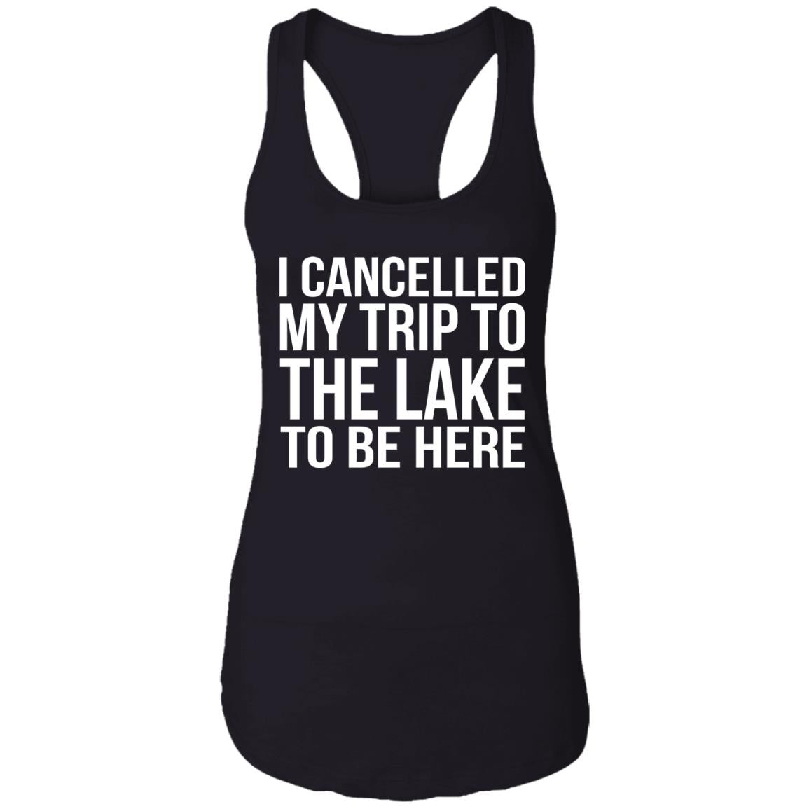 I cancelled my trip to the lake to be here shirt