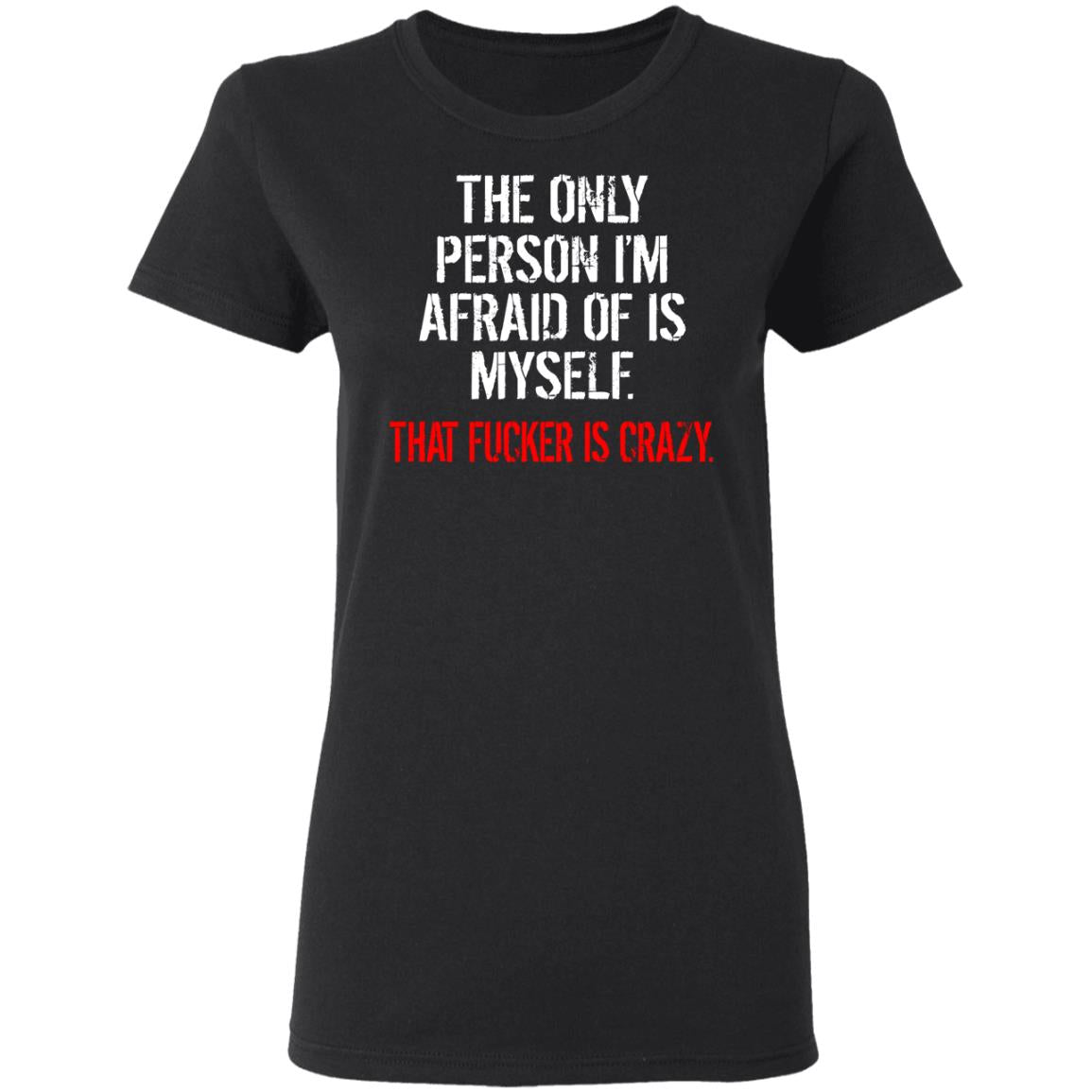 The Only Person I'm Afraid Of Is Myself Shirt - TeeDragons