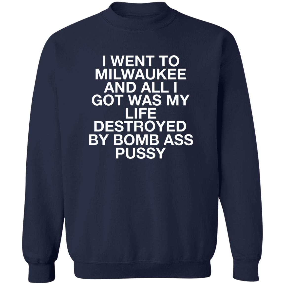 I Went To Milwaukee And All I Got My Life Destroyed Shirt