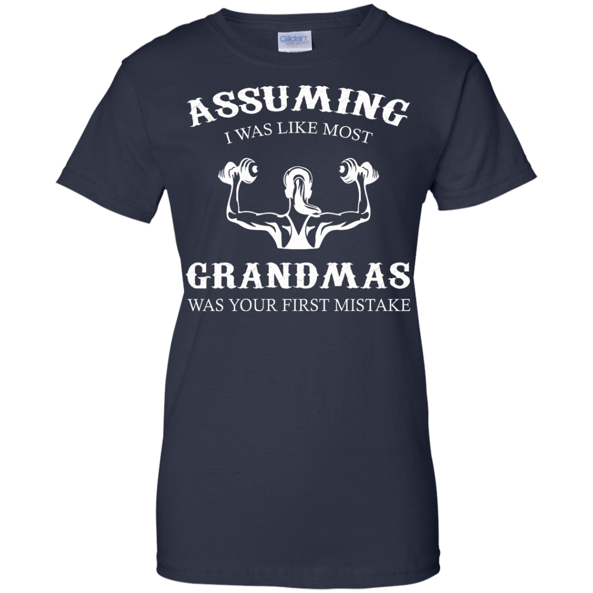 Weight Lifting - Assuming I Was Like Most Grandmas Was Your First Mistake Shirt - TeeDragons