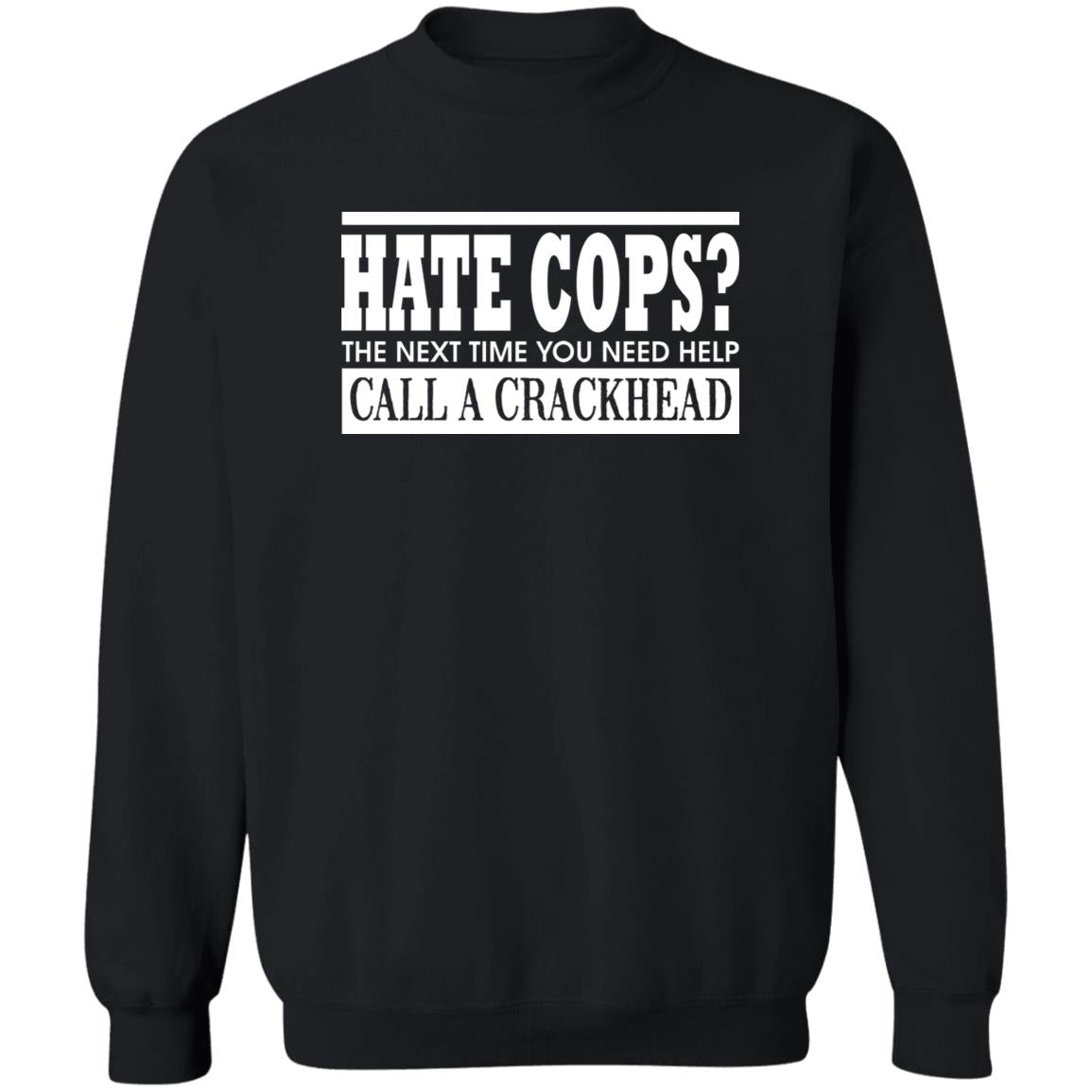 Hate Cops The Next Time You Need Help Call A Crackhead Shirt