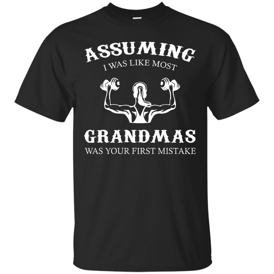 Weight Lifting - Assuming I Was Like Most Grandmas Was Your First Mistake Shirt - TeeDragons