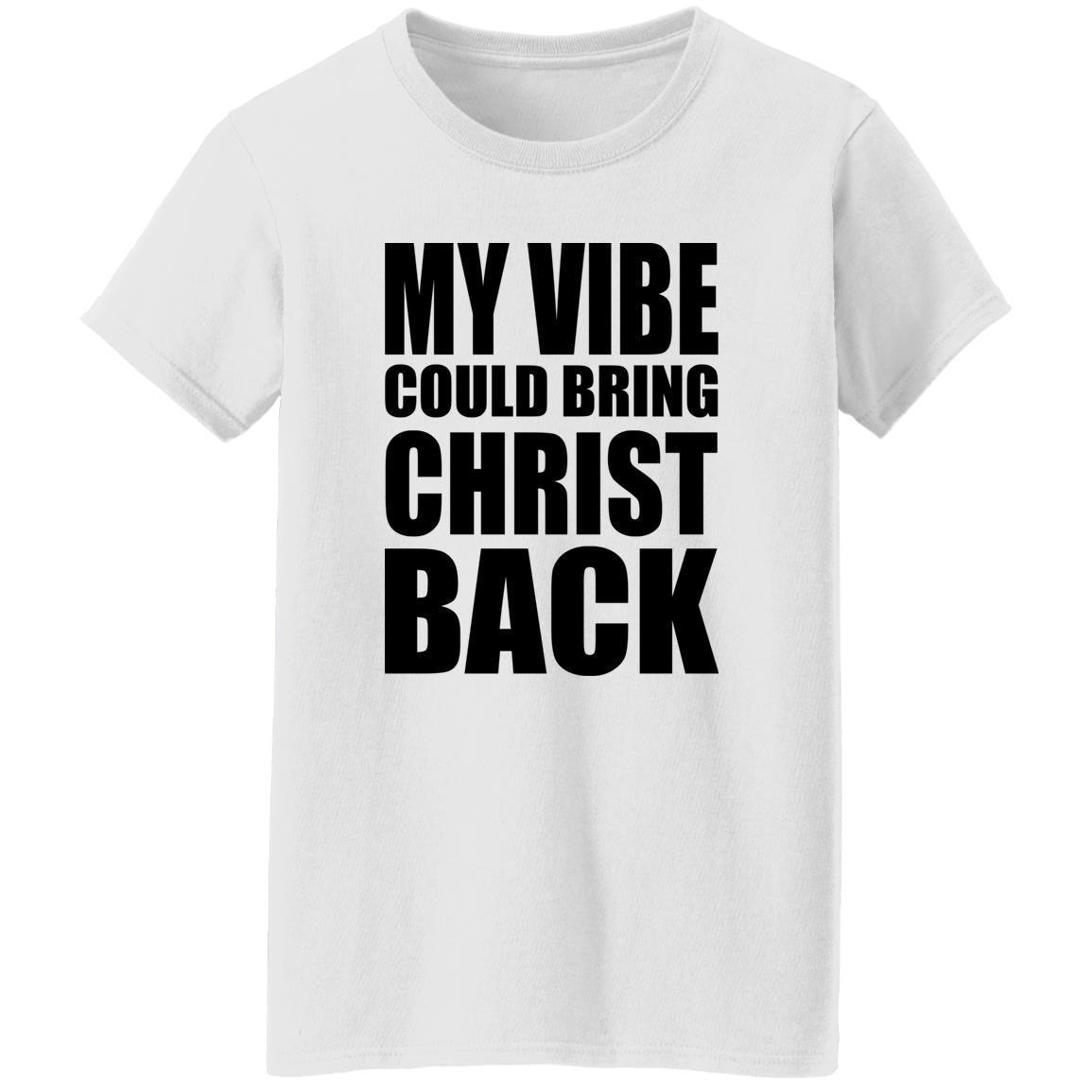 My Vibe Could Bring Christ Back Shirt
