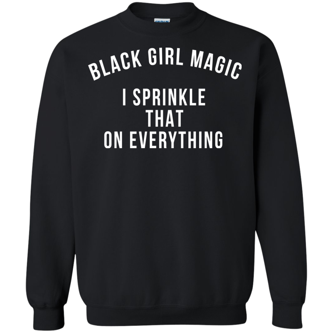 Black Girl Magic I Sprinkle That On Everything Shirt, Hoodie - TeeDragons