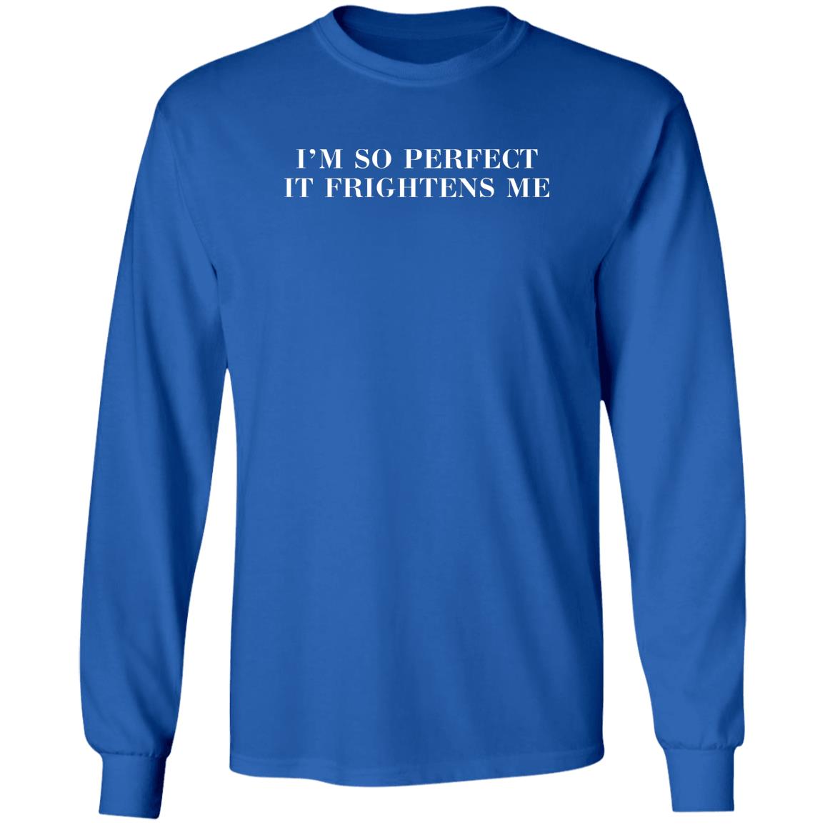 I'm So Perfect It Frightens Me Shirt