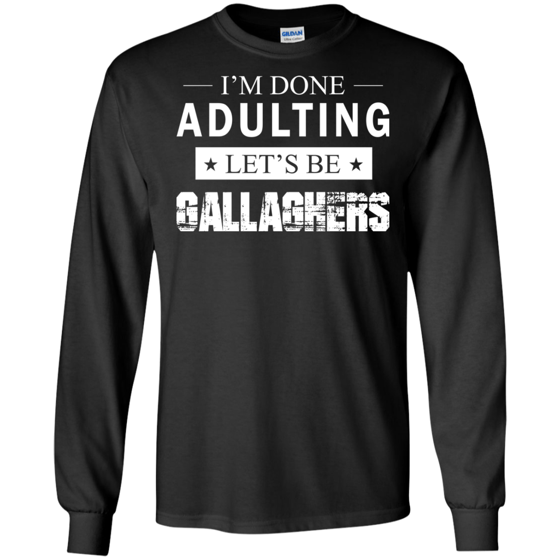 I'm Done Adulting Let's Be Gallaghers Shirt, Hoodie, Tank - TeeDragons