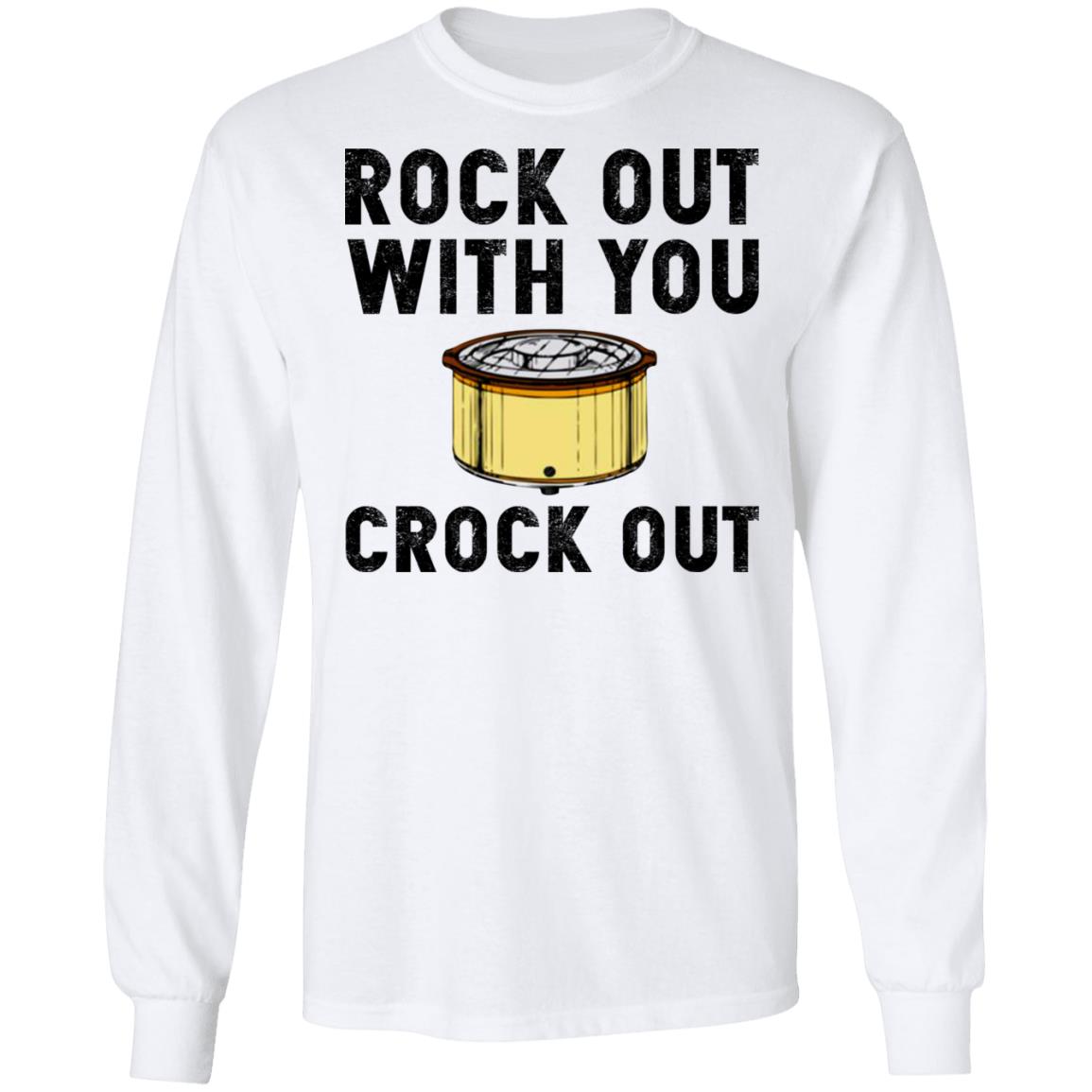 Rock out with you crock out shirt