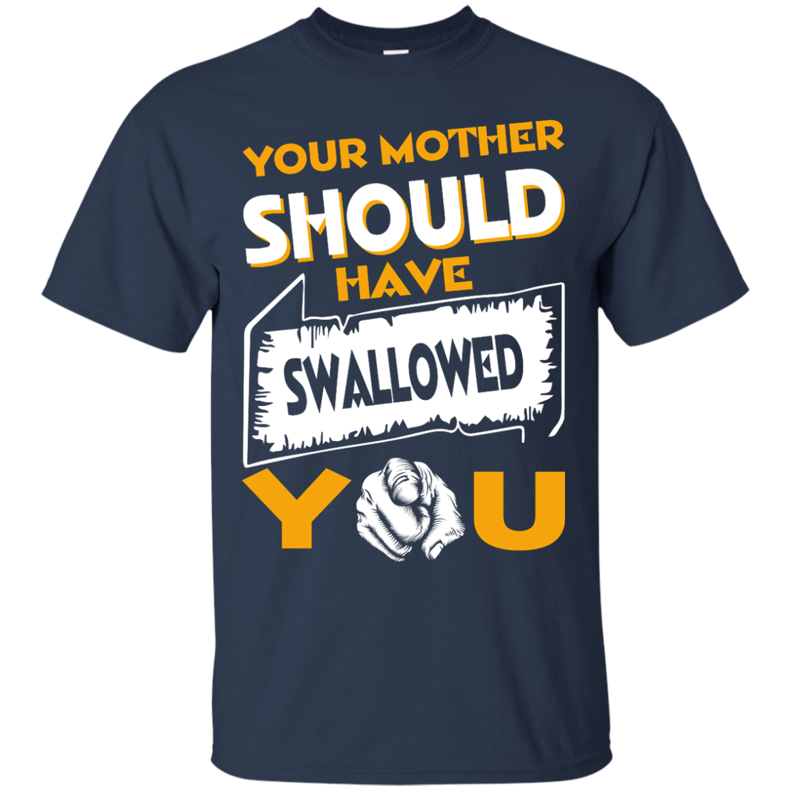 Your Mother Should Have Swallowed You Shirt, Hoodie, Tank - TeeDragons