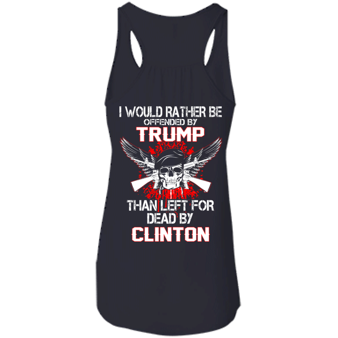 I Would Rather Be Offended By Trump Than Left For Dead By Clinton T-Shirt - TeeDragons