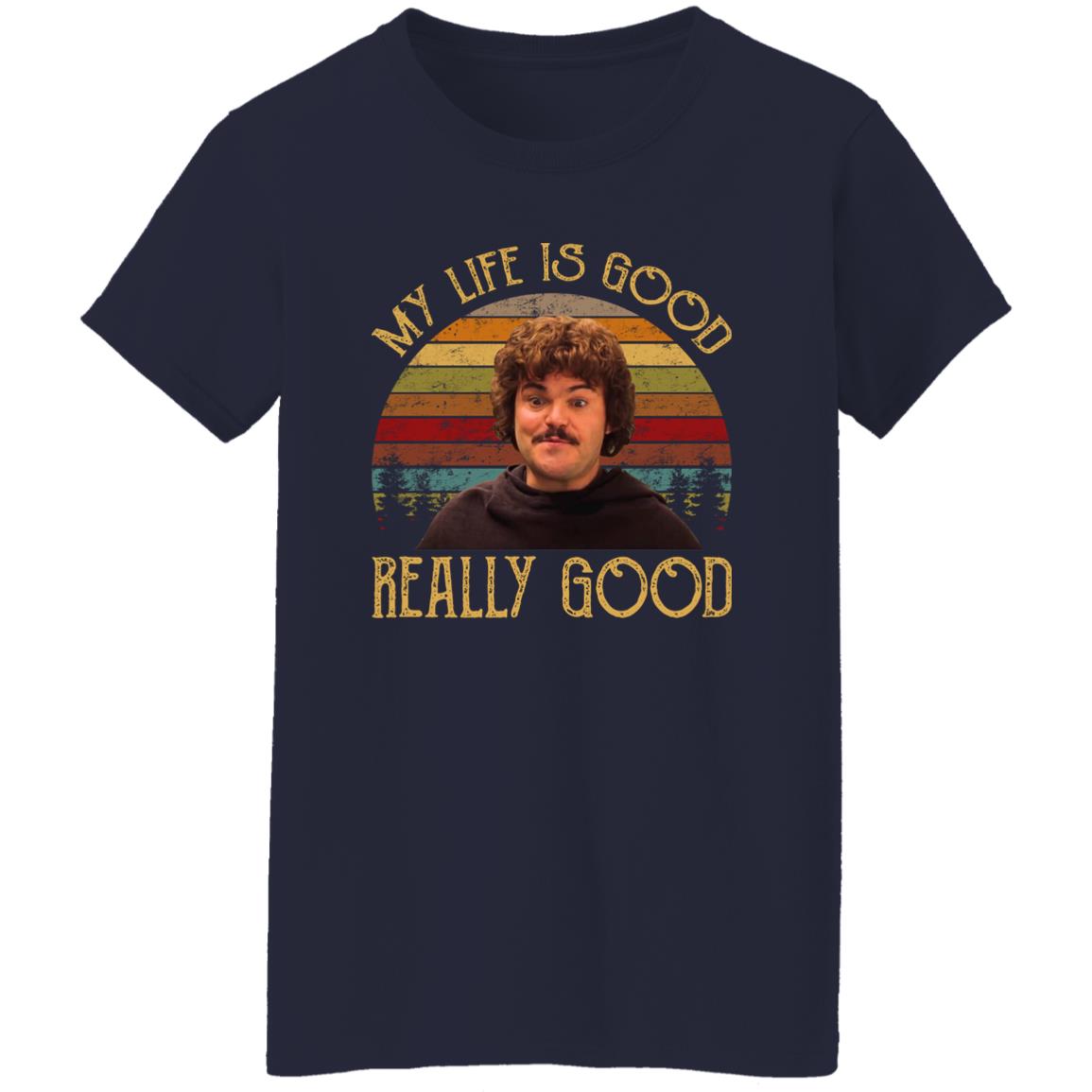 Nacho Libre My Life Is Good Really Good Shirt