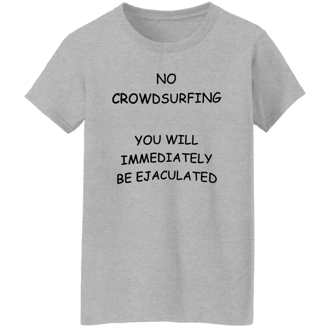 No Crowdsurfing You Will Immediately Be Ejaculated Shirt