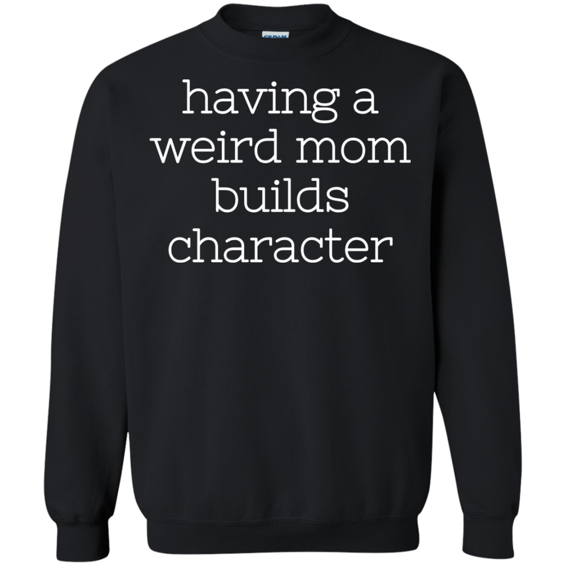 Having A Weird Mom Builds Character Shirt - TeeDragons