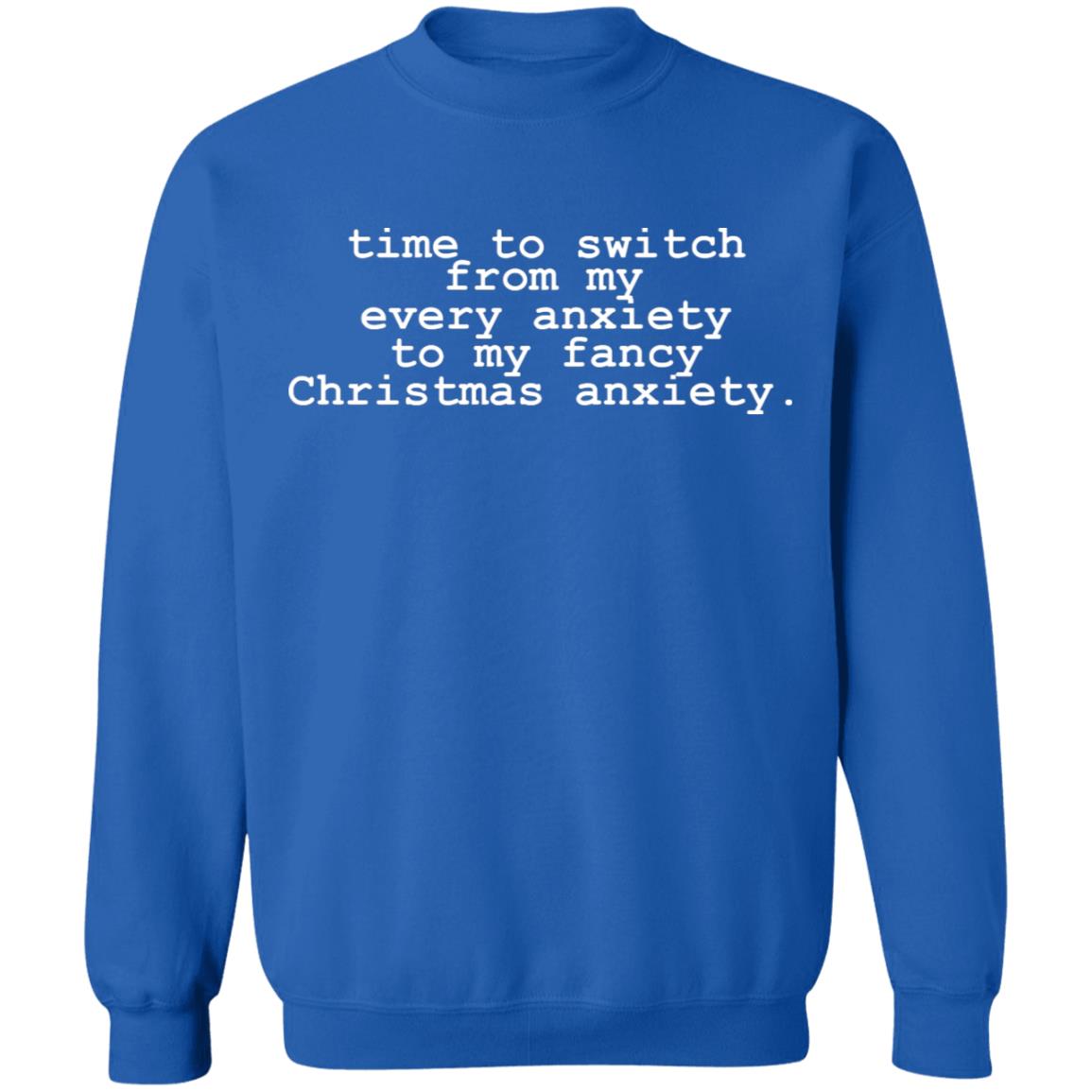 Time To Switch From My Every Anxiety To My Fancy Christmas Anxiety Shirt