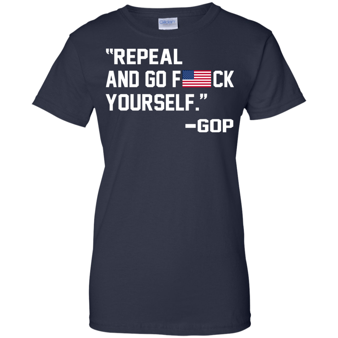 "Repeal And Go F*ck Yourself" - GOP Shirt, Hoodie, Tank - TeeDragons