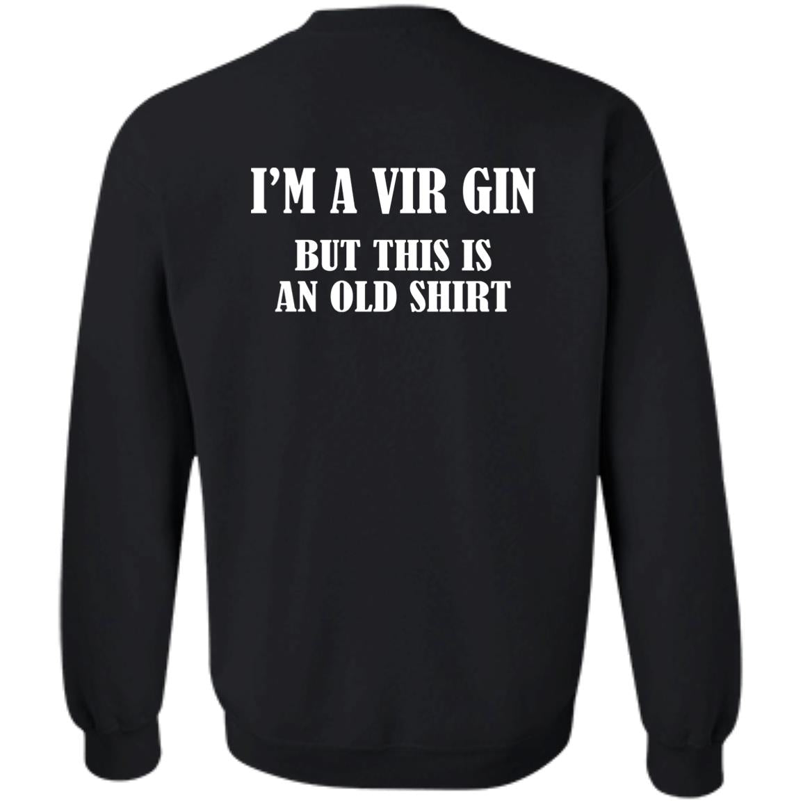 I’m A Vir Gin But This Is An Old Shirt
