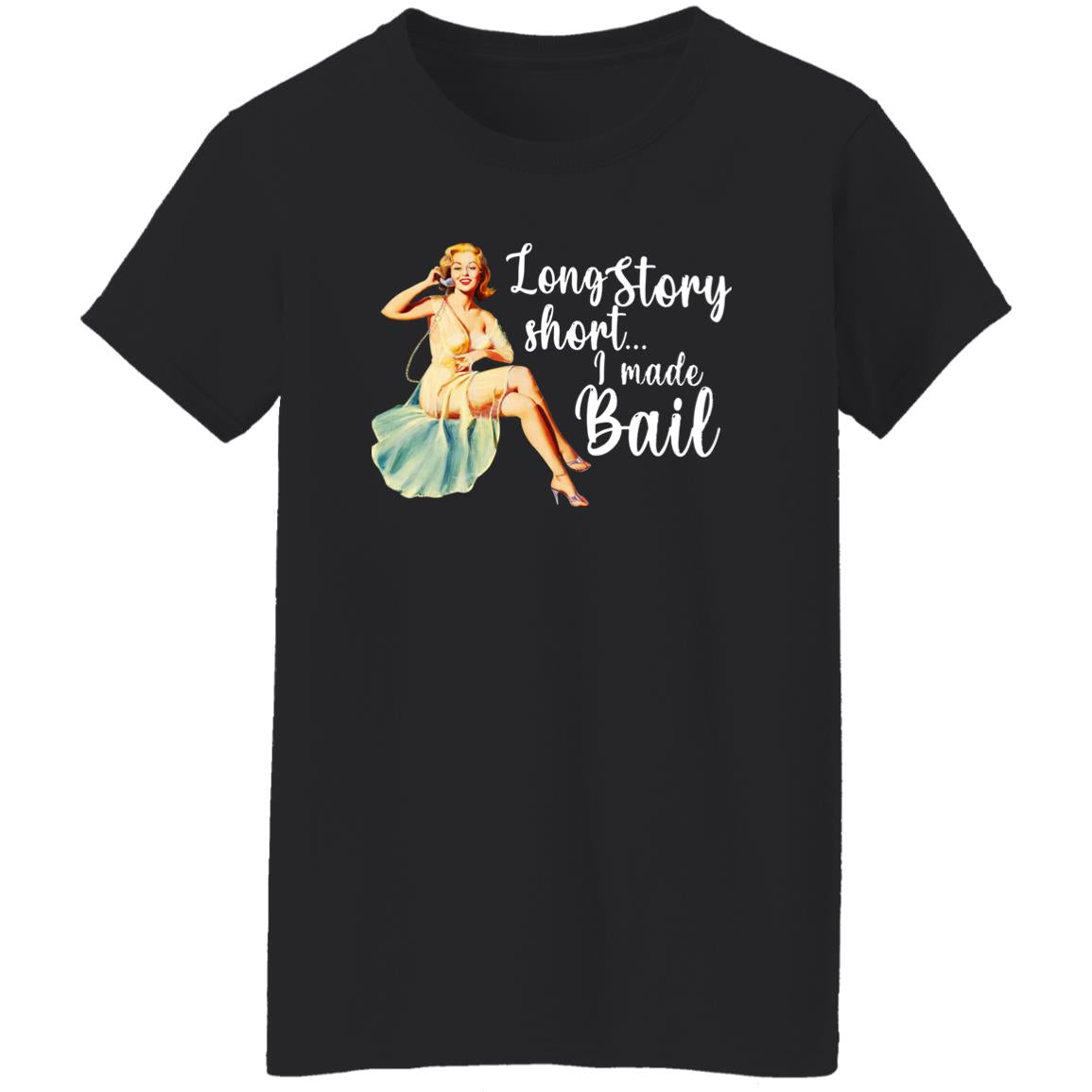 Long Story Short I Made Bail Shirt