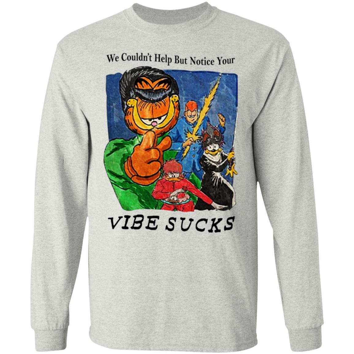 Garfield We Couldn’t Help But Notice Your Vibe Sucks Shirt