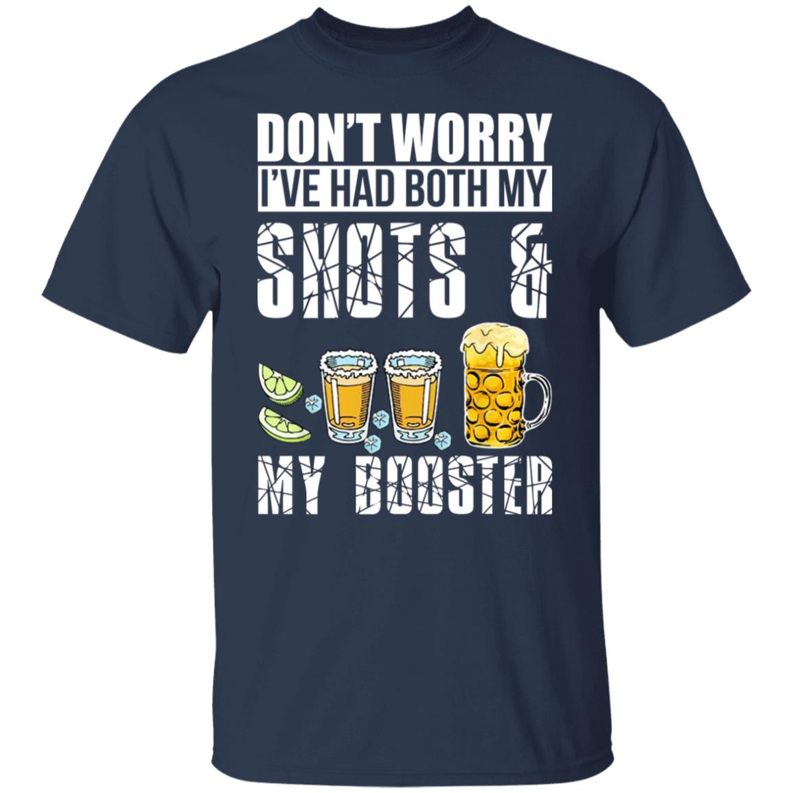 Don't Worry I've Had Both My Shots And My Booster Shirt