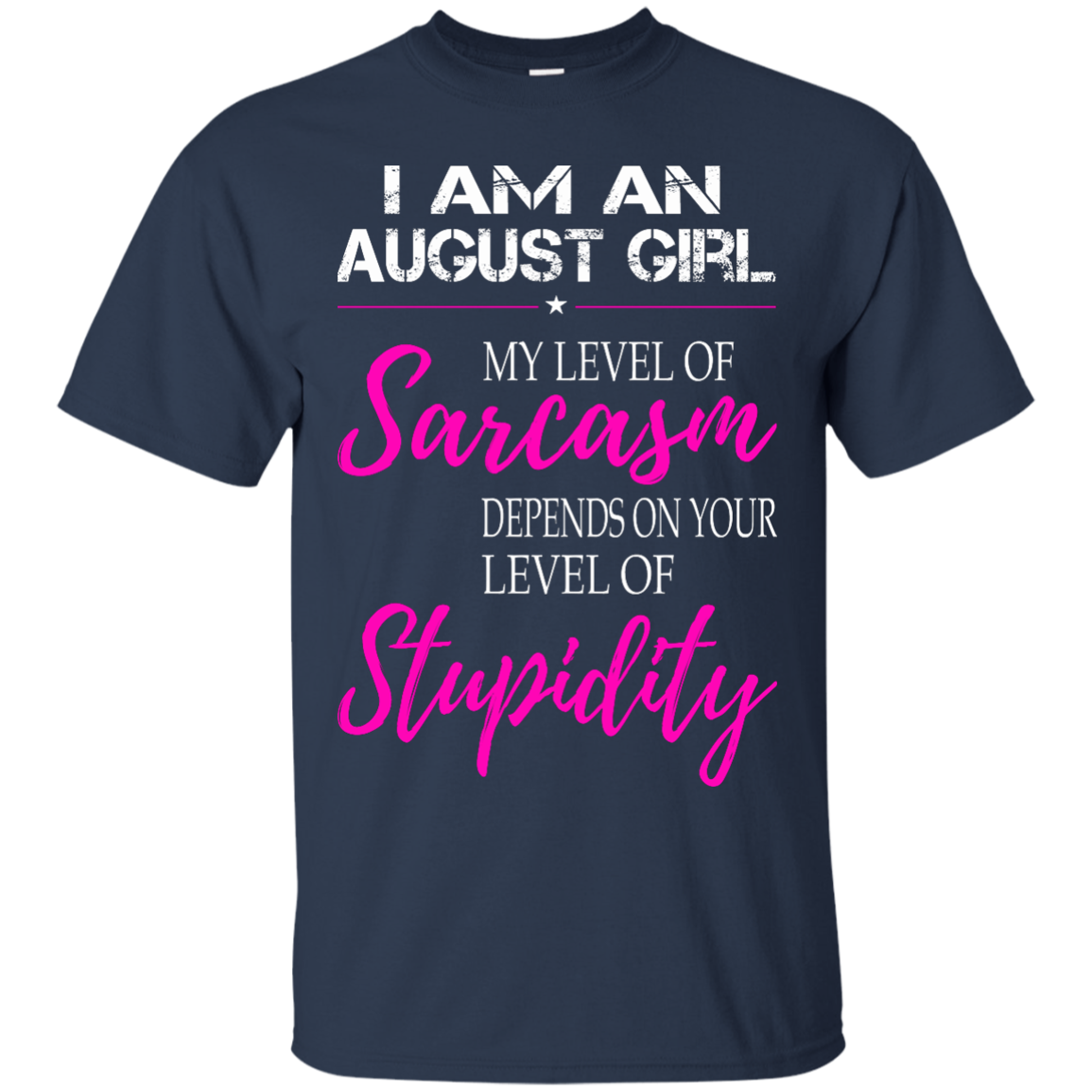 I Am An August Girl My Level Of Sarcasm Depends On Your Level Of Stupidity Shirt, Tank - TeeDragons