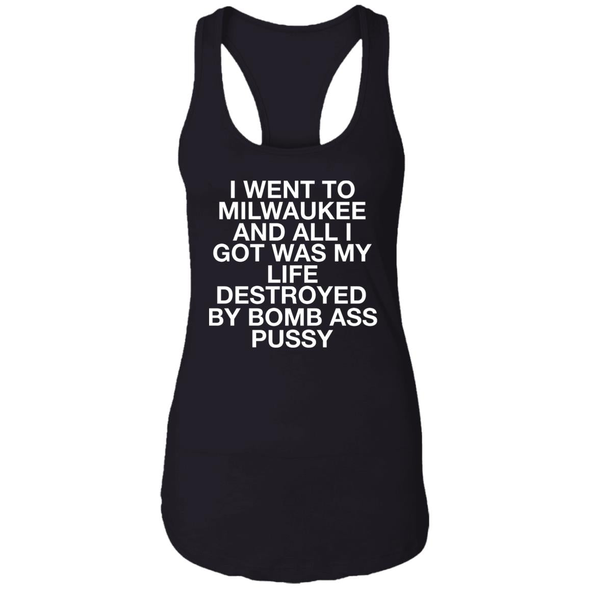 I Went To Milwaukee And All I Got My Life Destroyed Shirt