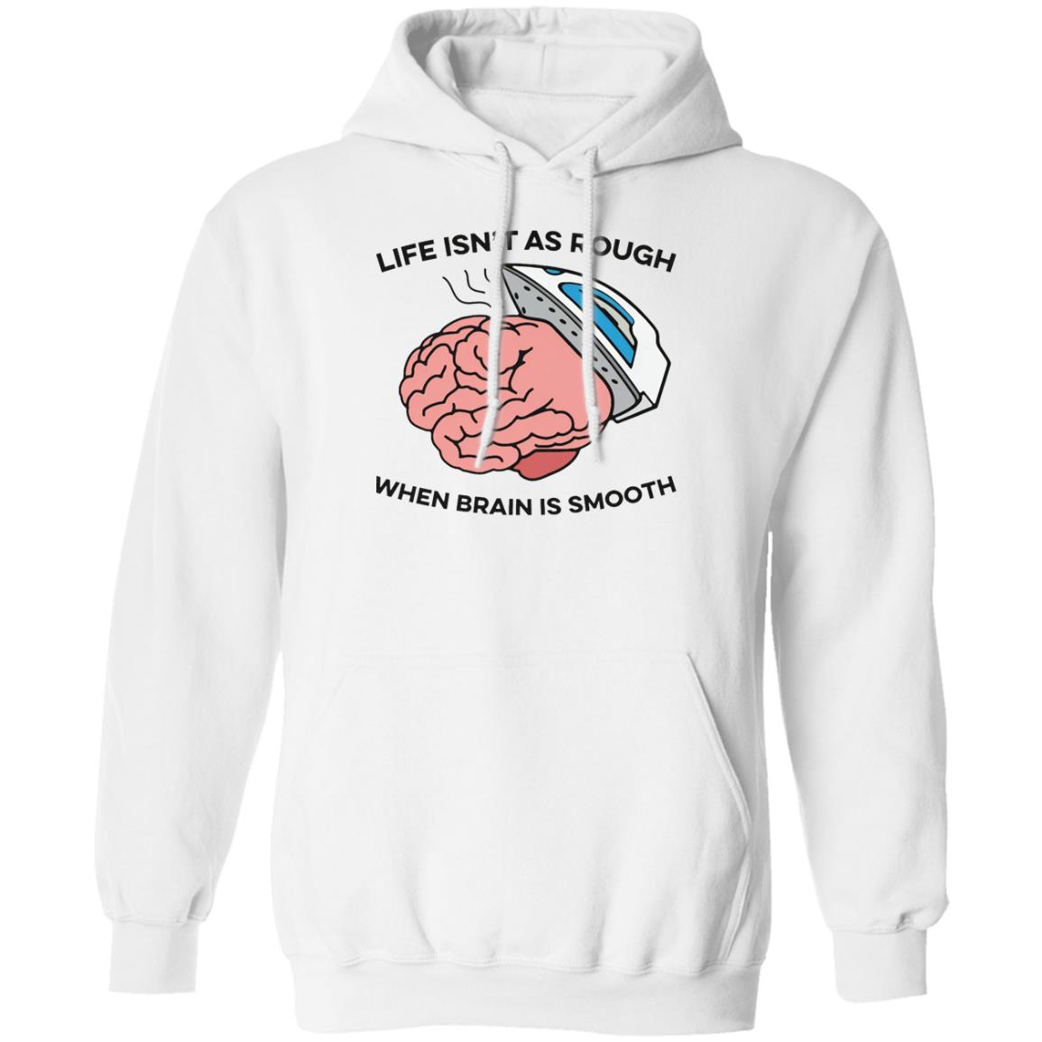 Life Isn’t As Rough When Brain Is Smooth Shirt