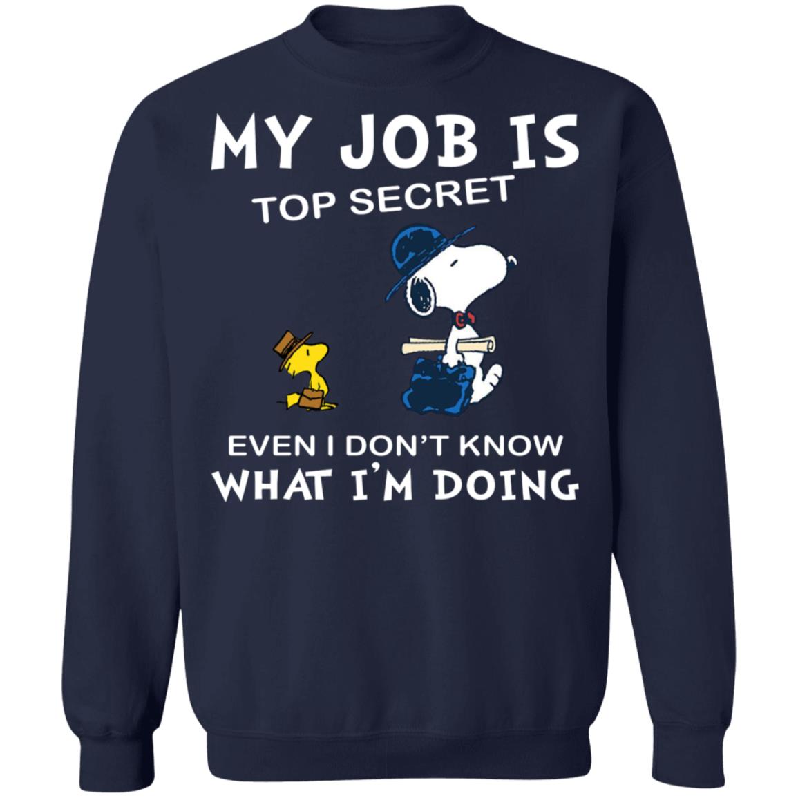 Snoopy My Job Is Top Secret Even If I Don't Know What I'm Doing Shirt