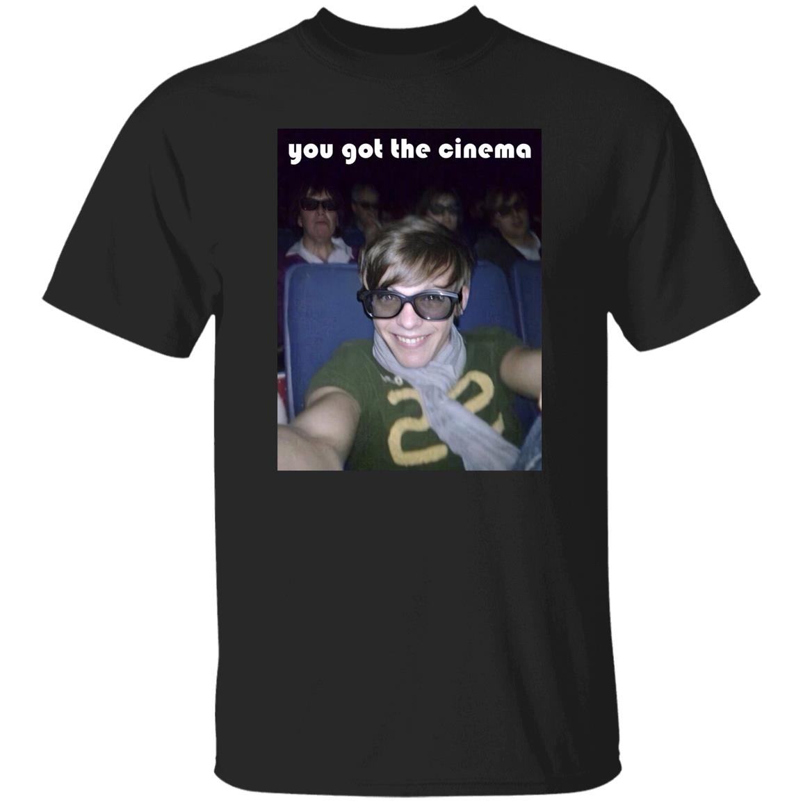 You Got The Cinema Shirt