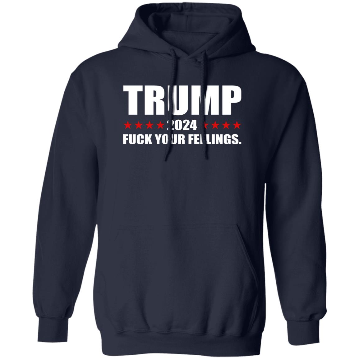 Trump 2024 Fuck Your Feelings Shirt
