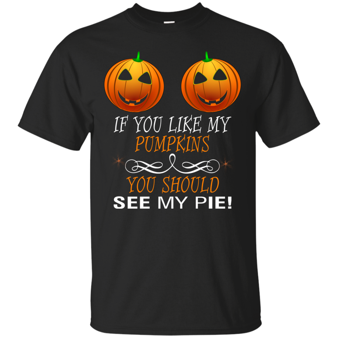 If You Like My Pumpkins You Should See My Pie Shirt - TeeDragons