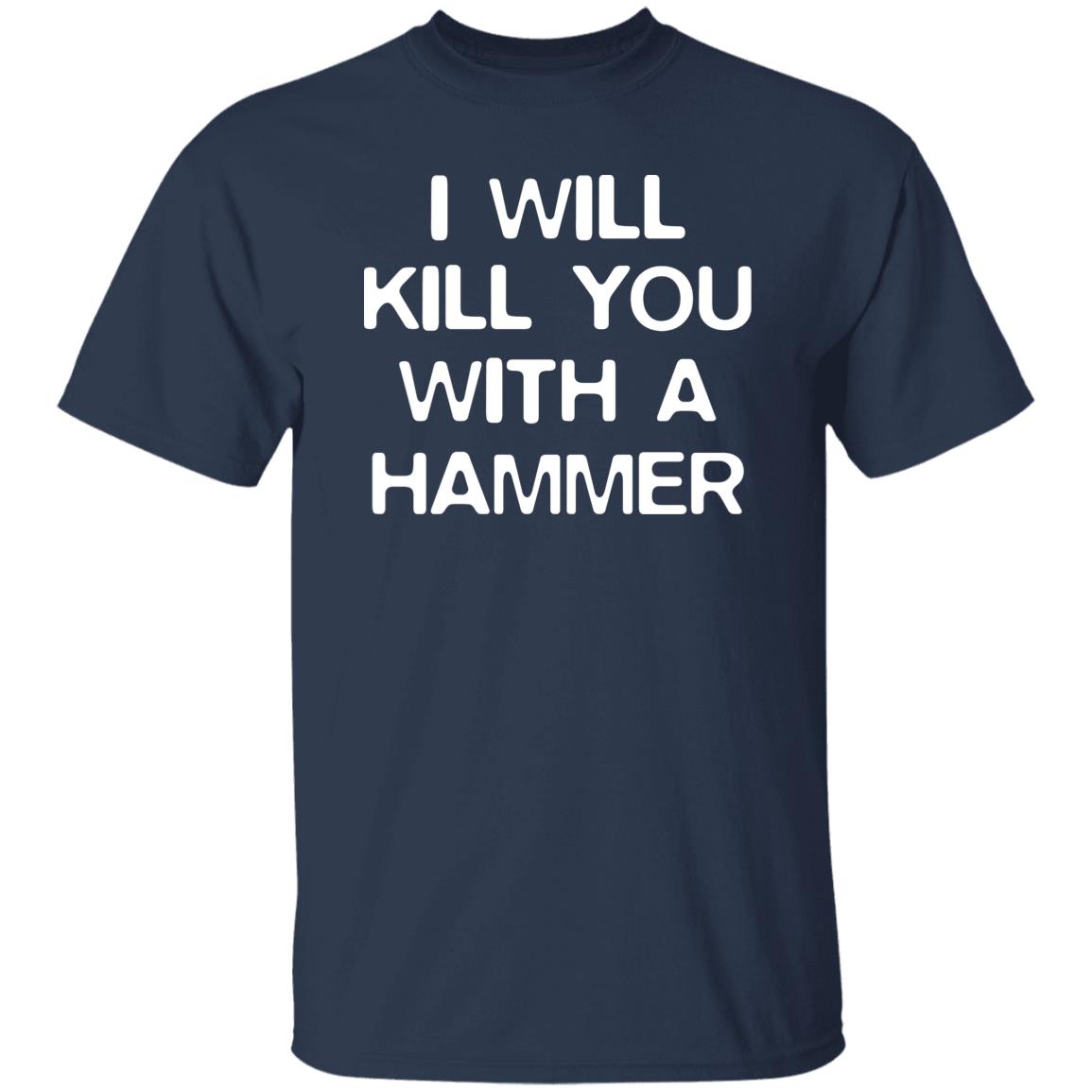 I Will Kill You With A Hammer Shirt