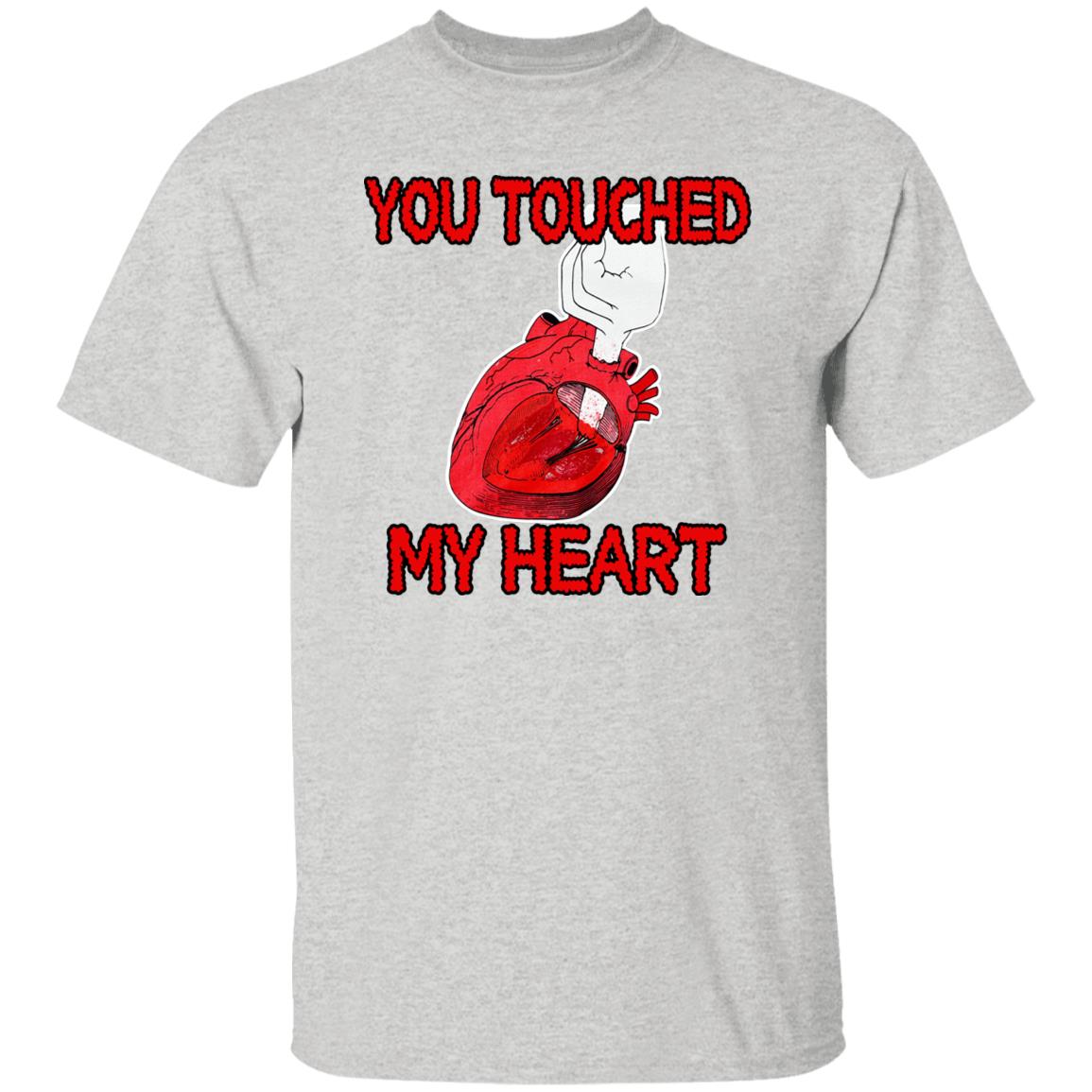 You Touched My Heart Shirt