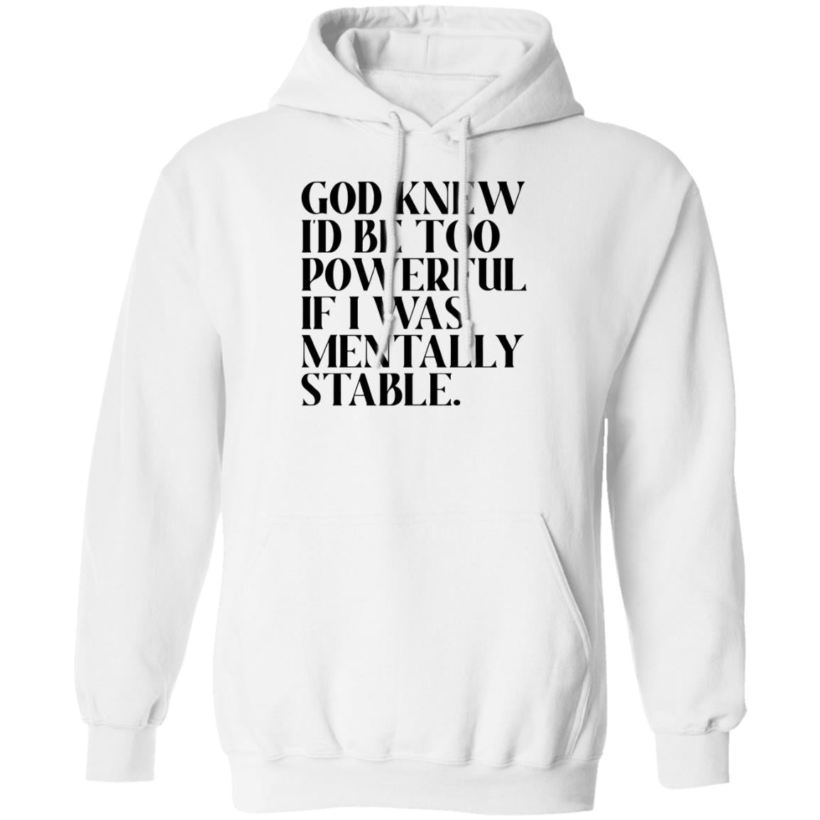 God Knew Id Be Too Powerful If I Was Mentally Stable Shirt