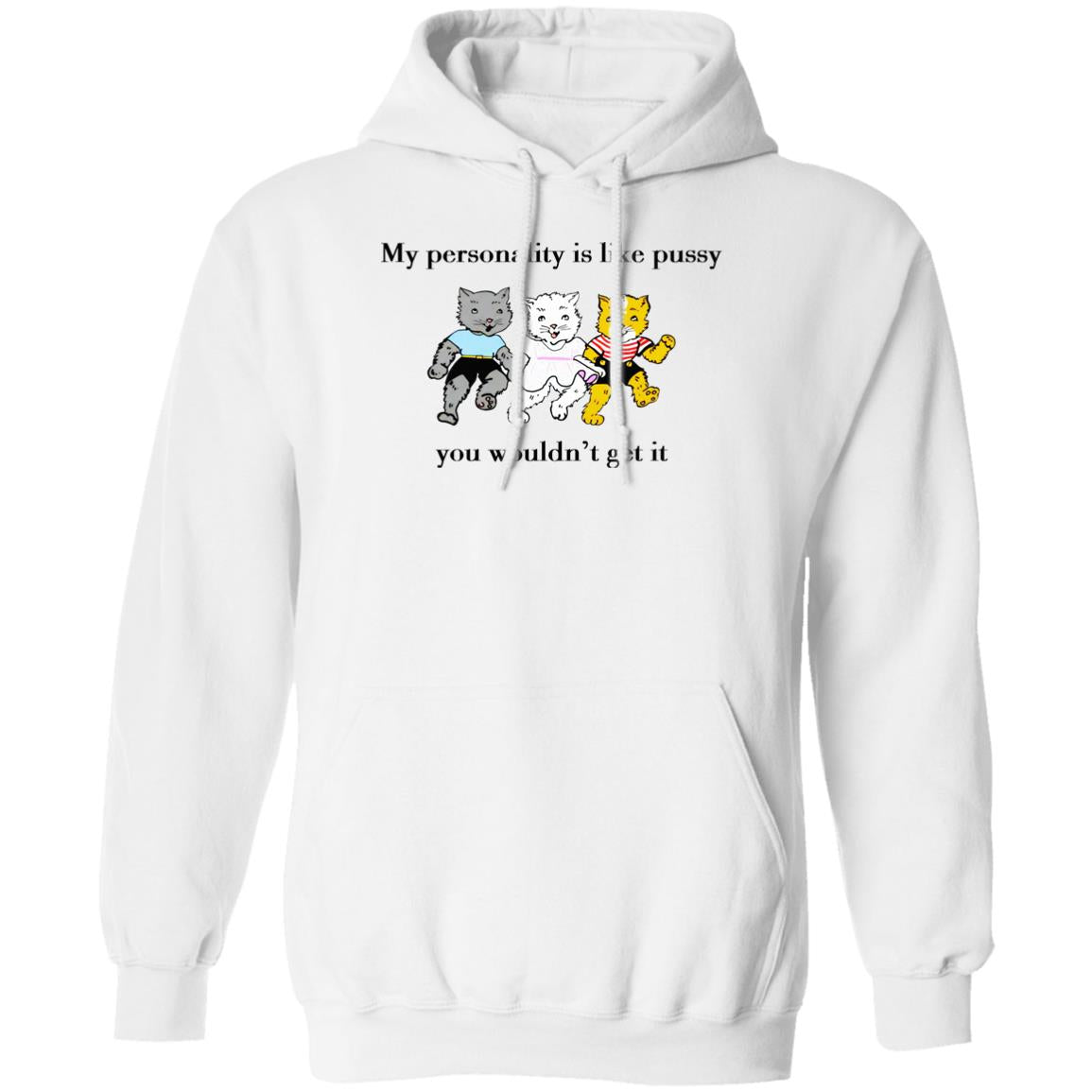 My personality is like pussy you wouldn't get it shirt