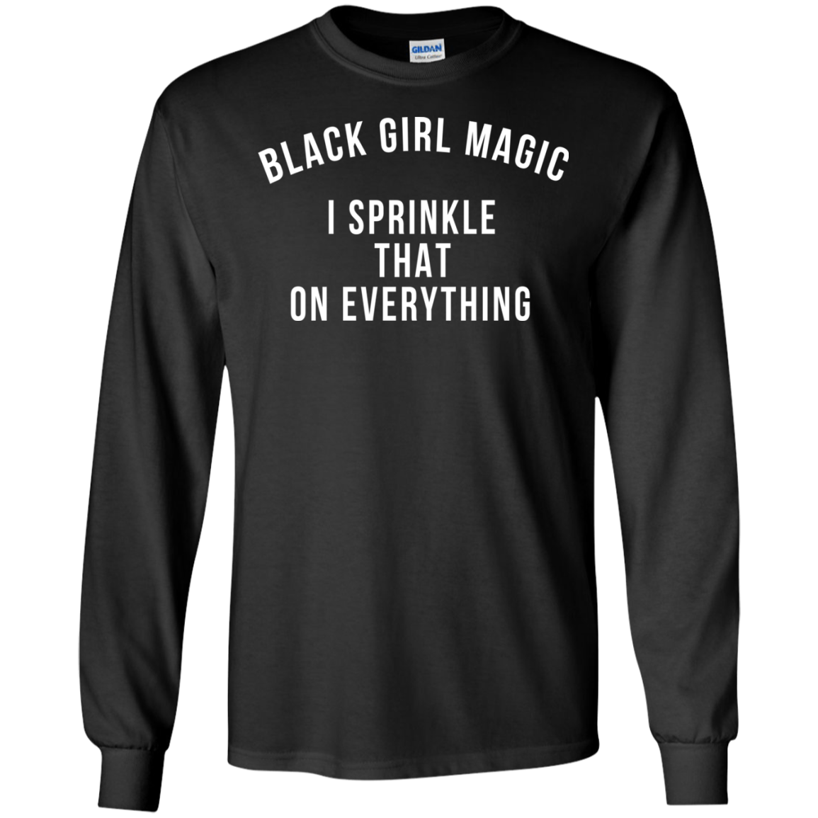 Black Girl Magic I Sprinkle That On Everything Shirt, Hoodie - TeeDragons