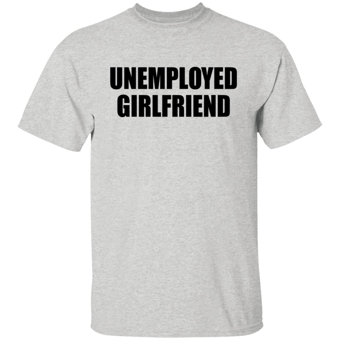 Unemployed Girlfriend Shirt