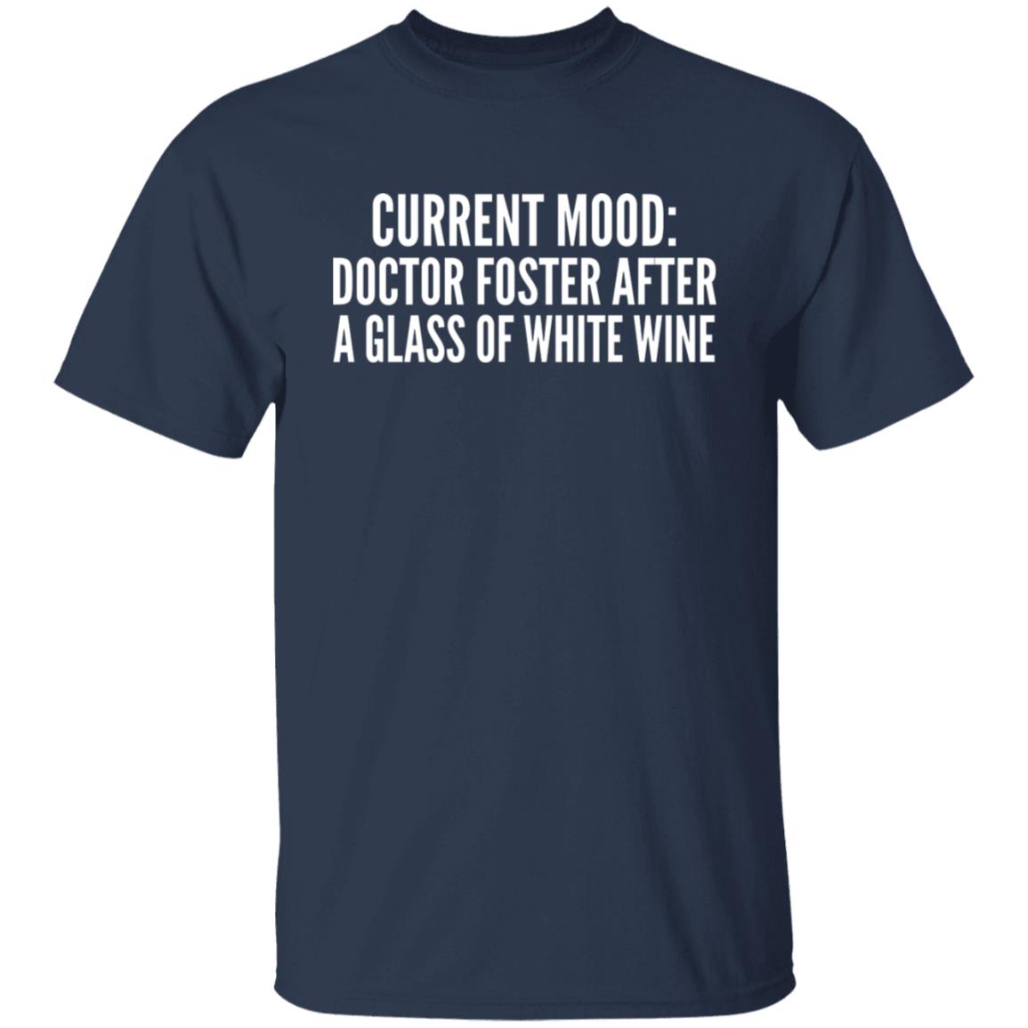 Current Mood - Doctor Foster After A Glass Of White Wine Shirt