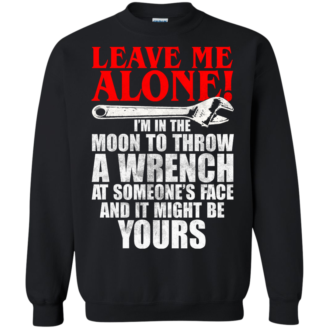 Leave Me Alone - I'm In The Moon To Throw A Wrench T-shirt - TeeDragons